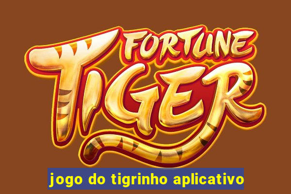 jogo do tigrinho aplicativo